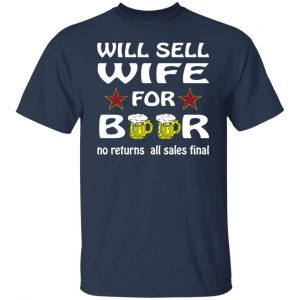 Will Sell Wife For Beer V2 T-Shirts, Long Sleeve, Hoodies 2