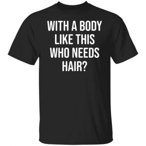 with a body like this who needs hair t shirts long sleeve hoodies 11