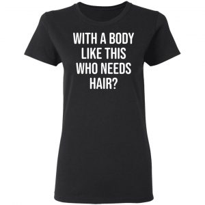 with a body like this who needs hair t shirts long sleeve hoodies 6