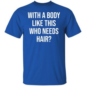 with a body like this who needs hair t shirts long sleeve hoodies 7