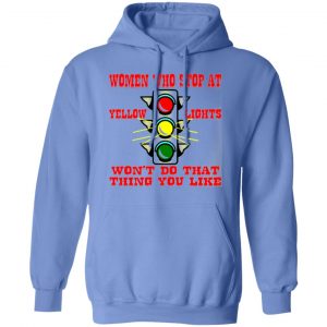 women who stop at yellow lights wont do that t shirts hoodies long sleeve 10