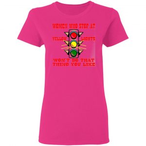 women who stop at yellow lights wont do that t shirts hoodies long sleeve 2