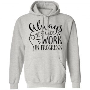 work in progress t shirts hoodies long sleeve