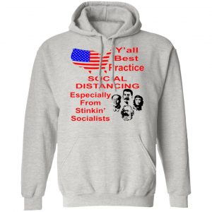 y all practice social distancing from socialists t shirts hoodies long sleeve 2