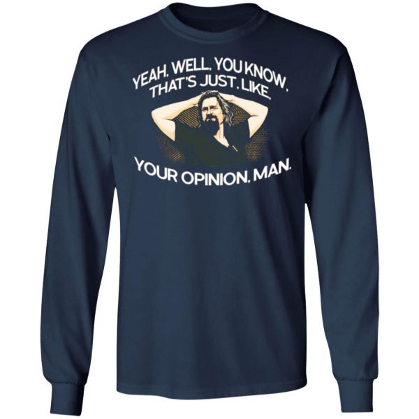 yeah well you know thats just like your opinion man the dude t shirts long sleeve hoodies