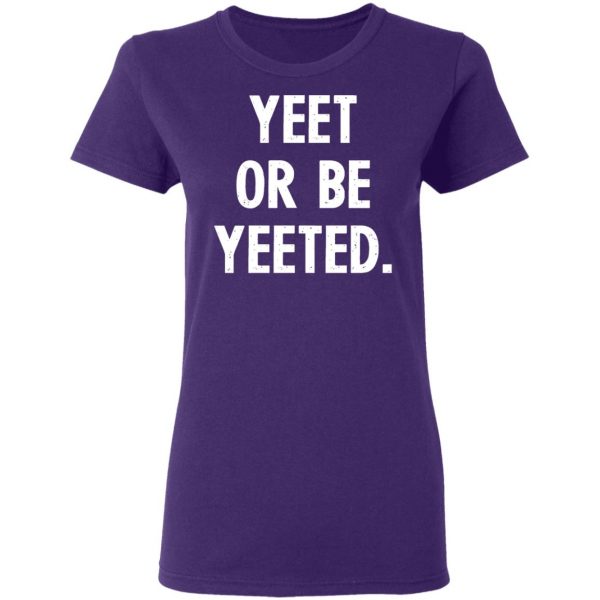 yeet or be yeeted t shirts long sleeve hoodies 6