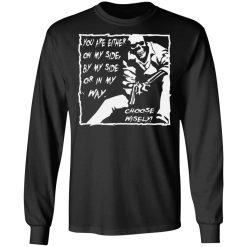 you are either on my side by my side or in my way t shirts long sleeve hoodies 12