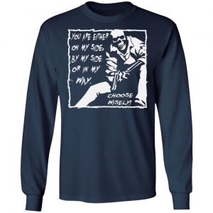 you are either on my side by my side or in my way t shirts long sleeve hoodies 3