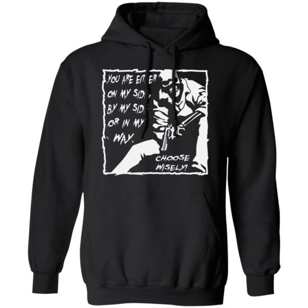 you are either on my side by my side or in my way t shirts long sleeve hoodies 4