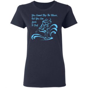you cannot stop the waves but you can learn to sur t shirts long sleeve hoodies 12
