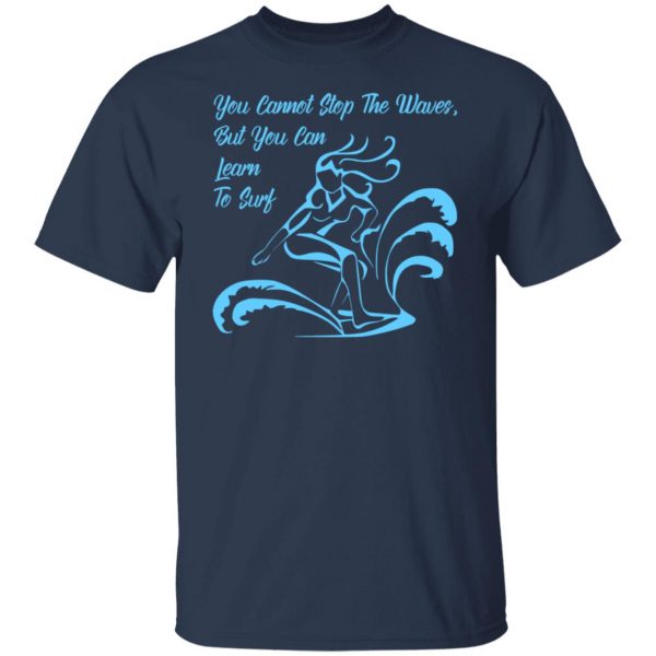 you cannot stop the waves but you can learn to sur t shirts long sleeve hoodies 8