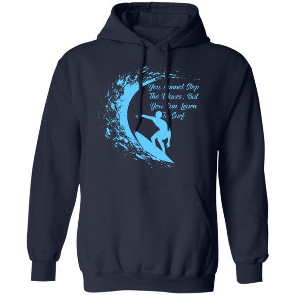 you cannot stop the waves but you can learn to sur v2 t shirts long sleeve hoodies 2