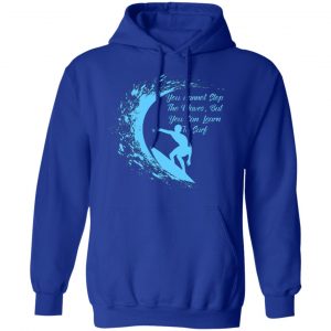 you cannot stop the waves but you can learn to sur v2 t shirts long sleeve hoodies