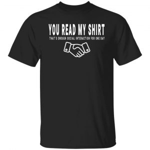 You Read My Shirt Funny Saying T-Shirts, Long Sleeve, Hoodies