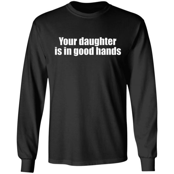 your daughter is in good hands t shirts long sleeve hoodies 12