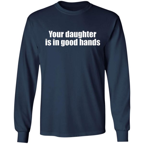 your daughter is in good hands t shirts long sleeve hoodies 2