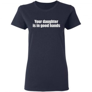 your daughter is in good hands t shirts long sleeve hoodies 4