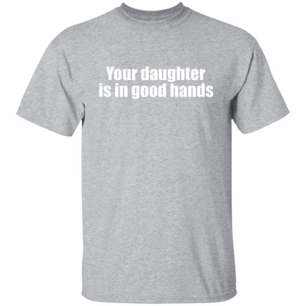 your daughter is in good hands t shirts long sleeve hoodies 5