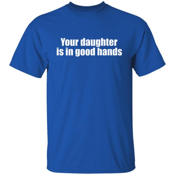 your daughter is in good hands t shirts long sleeve hoodies 6