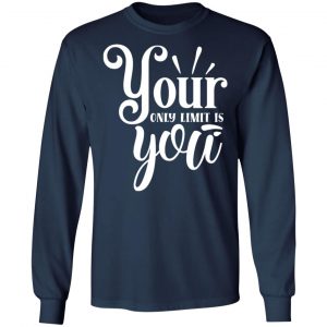 your only limit is you t shirts long sleeve hoodies 10