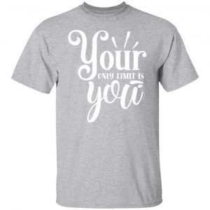 your only limit is you t shirts long sleeve hoodies 12