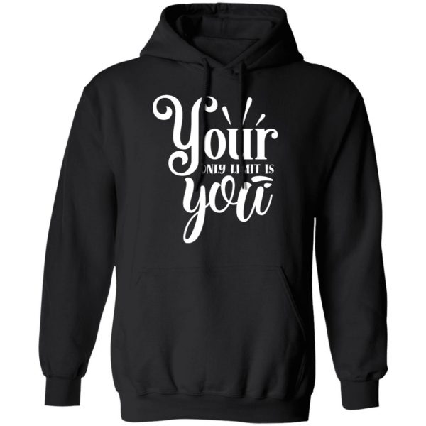 your only limit is you t shirts long sleeve hoodies 2