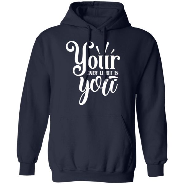 your only limit is you t shirts long sleeve hoodies 7