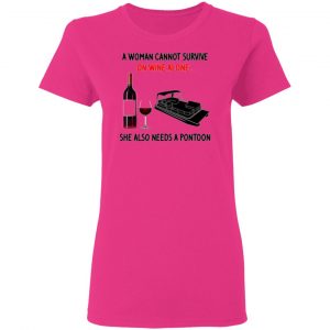 a woman cannot survive on wine alone she also needs a pontoon t shirts hoodies long sleeve 11