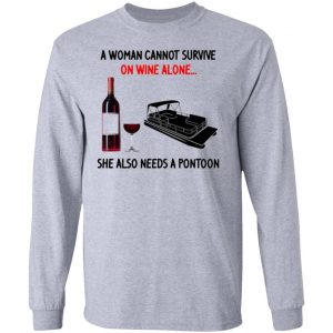 a woman cannot survive on wine alone she also needs a pontoon t shirts hoodies long sleeve 8