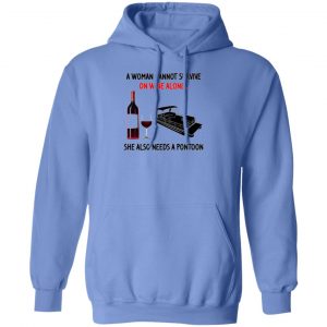 a woman cannot survive on wine alone she also needs a pontoon t shirts hoodies long sleeve 9