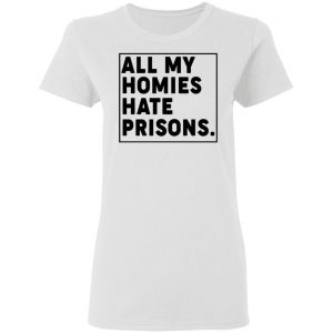 all my homies hate prisons t shirts hoodies long sleeve 6