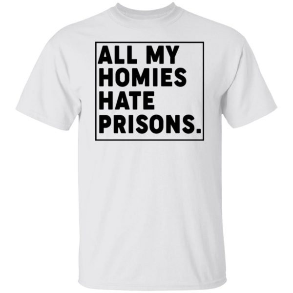 all my homies hate prisons t shirts hoodies long sleeve