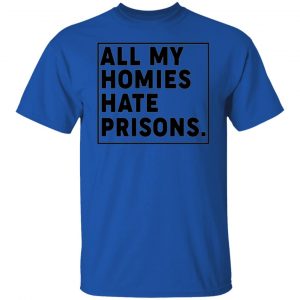 all my homies hate prisons t shirts hoodies long sleeve 8