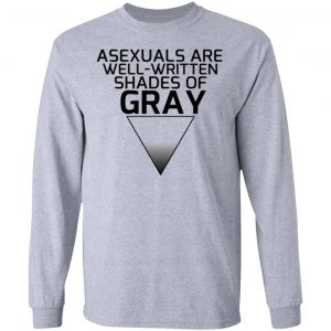 asexuals are well written shades of gray t shirts hoodies long sleeve 10