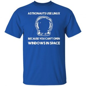 astronauts use linux because you cant open windows in space t shirts long sleeve hoodies 12