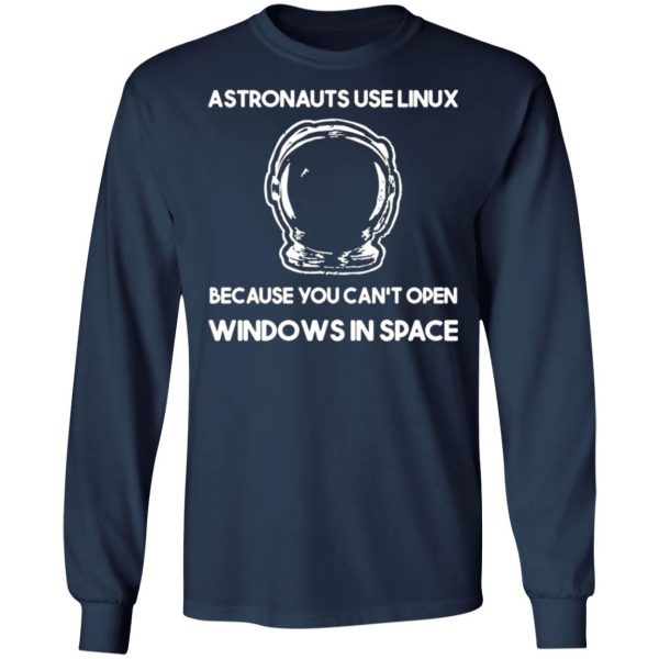 astronauts use linux because you cant open windows in space t shirts long sleeve hoodies 2