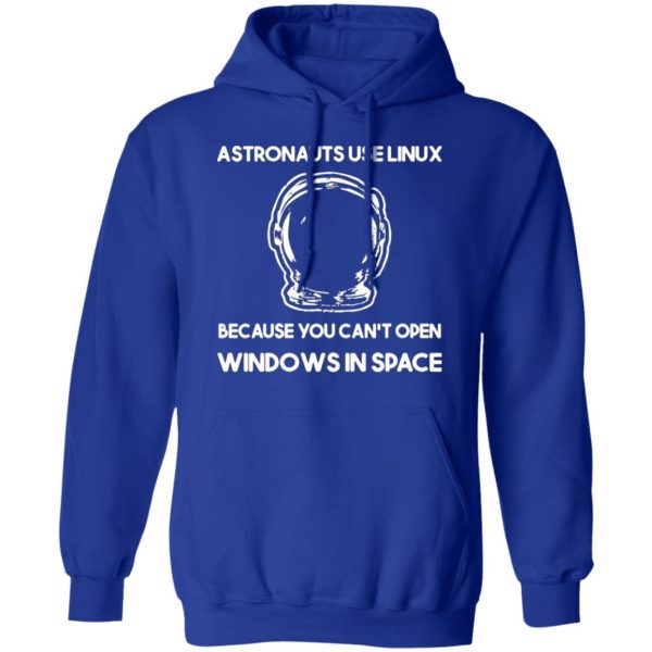 astronauts use linux because you cant open windows in space t shirts long sleeve hoodies 3