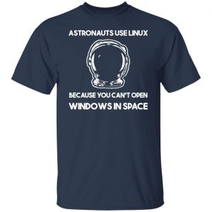 astronauts use linux because you cant open windows in space t shirts long sleeve hoodies 5
