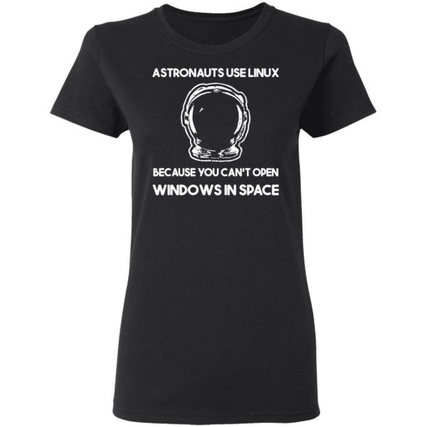 astronauts use linux because you cant open windows in space t shirts long sleeve hoodies 5