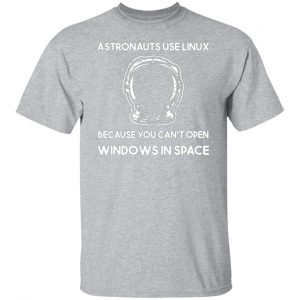 astronauts use linux because you cant open windows in space t shirts long sleeve hoodies 7