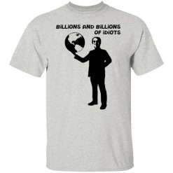 billions and billions of idiots t shirts hoodies long sleeve 3