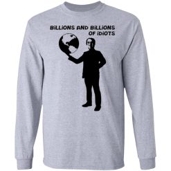 billions and billions of idiots t shirts hoodies long sleeve 6