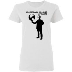 billions and billions of idiots t shirts hoodies long sleeve 9