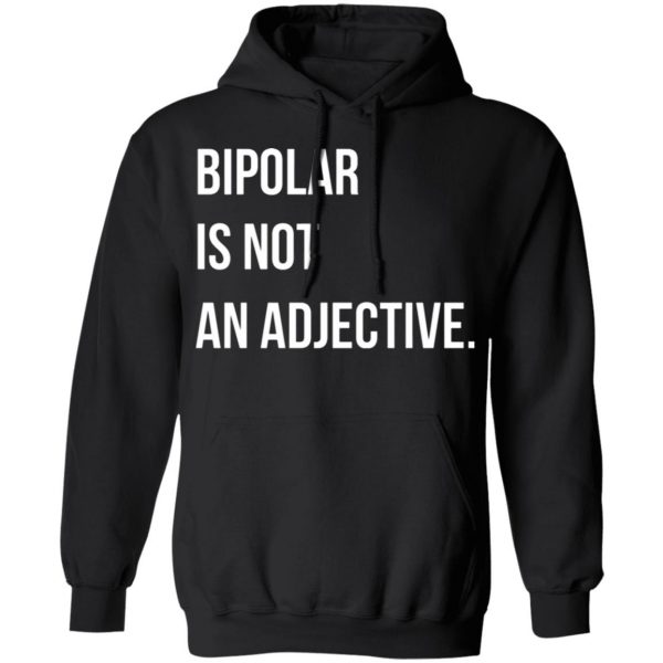 bipolar is not an adjective t shirts long sleeve hoodies 11