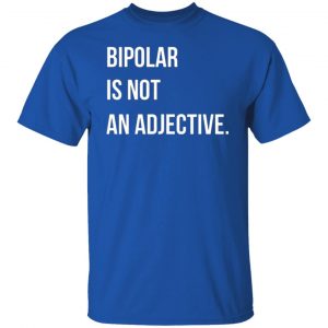 bipolar is not an adjective t shirts long sleeve hoodies 12