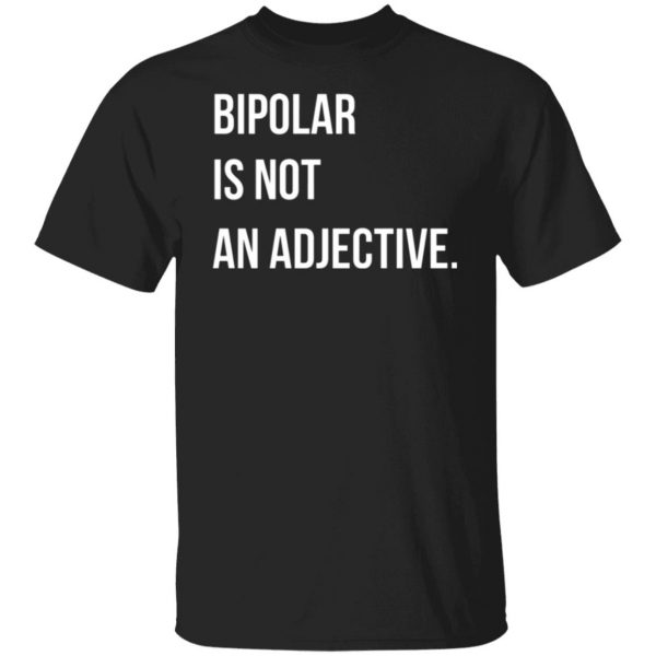 bipolar is not an adjective t shirts long sleeve hoodies 2