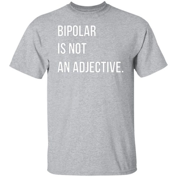 bipolar is not an adjective t shirts long sleeve hoodies 3
