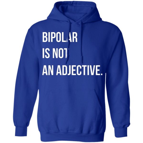 bipolar is not an adjective t shirts long sleeve hoodies 8
