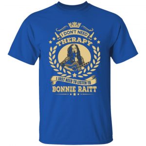 bonnie raitt i dont need therapy i just need to listen to bonnie raitt t shirts long sleeve hoodies 11