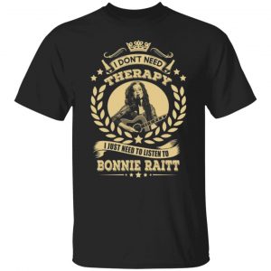 bonnie raitt i dont need therapy i just need to listen to bonnie raitt t shirts long sleeve hoodies 8